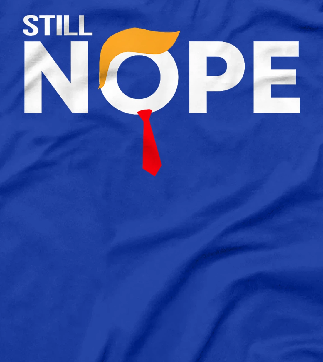 Still Nope Funny Trump Apparel Nope Not Again Trump Men T-Shirt