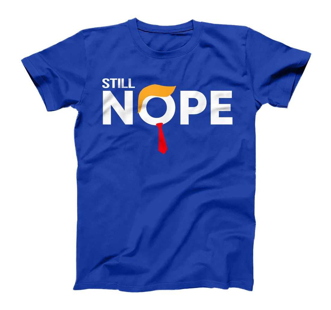 Still Nope Funny Trump Apparel Nope Not Again Trump Men T-Shirt