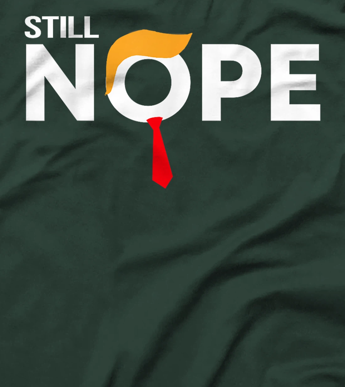Still Nope Funny Trump Apparel Nope Not Again Trump Men T-Shirt