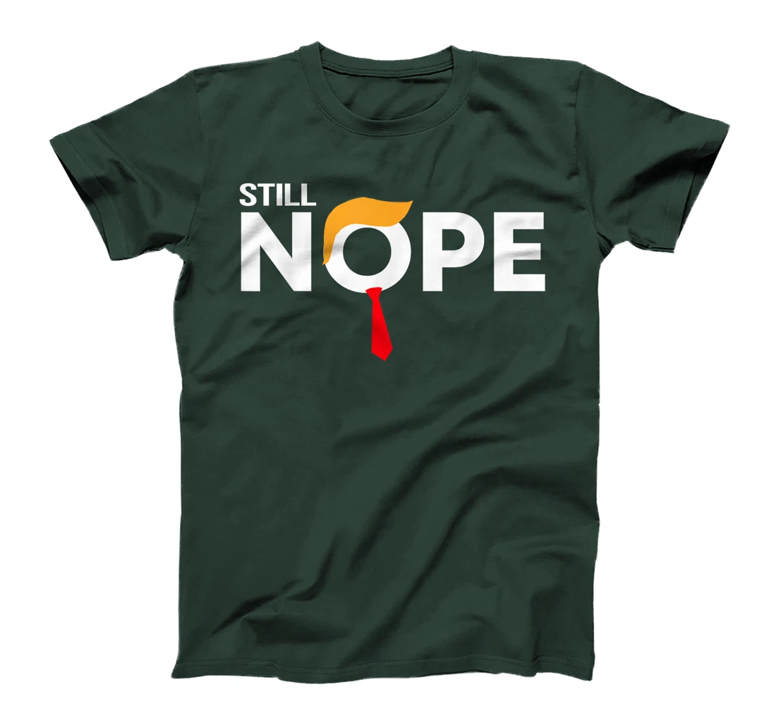 Still Nope Funny Trump Apparel Nope Not Again Trump Men T-Shirt