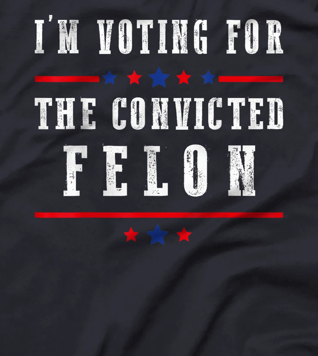 I'm Voting For The Convicted Felon Funny Trump Election 2024 T-Shirt
