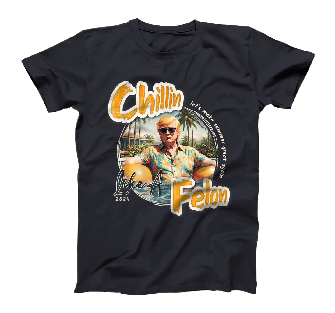 Funny Chillin Like A Felon Summer 2024 Trump Supporter T-Shirt