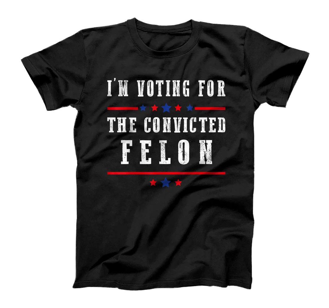 I'm Voting For The Convicted Felon Funny Trump Election 2024 T-Shirt