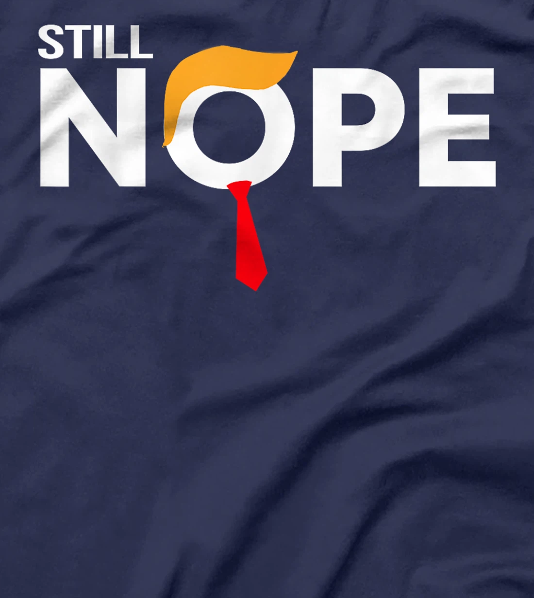 Still Nope Funny Trump Apparel Nope Not Again Trump Men T-Shirt