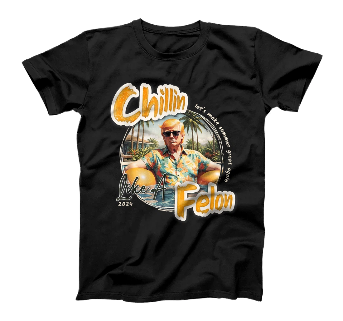 Funny Chillin Like A Felon Summer 2024 Trump Supporter T-Shirt