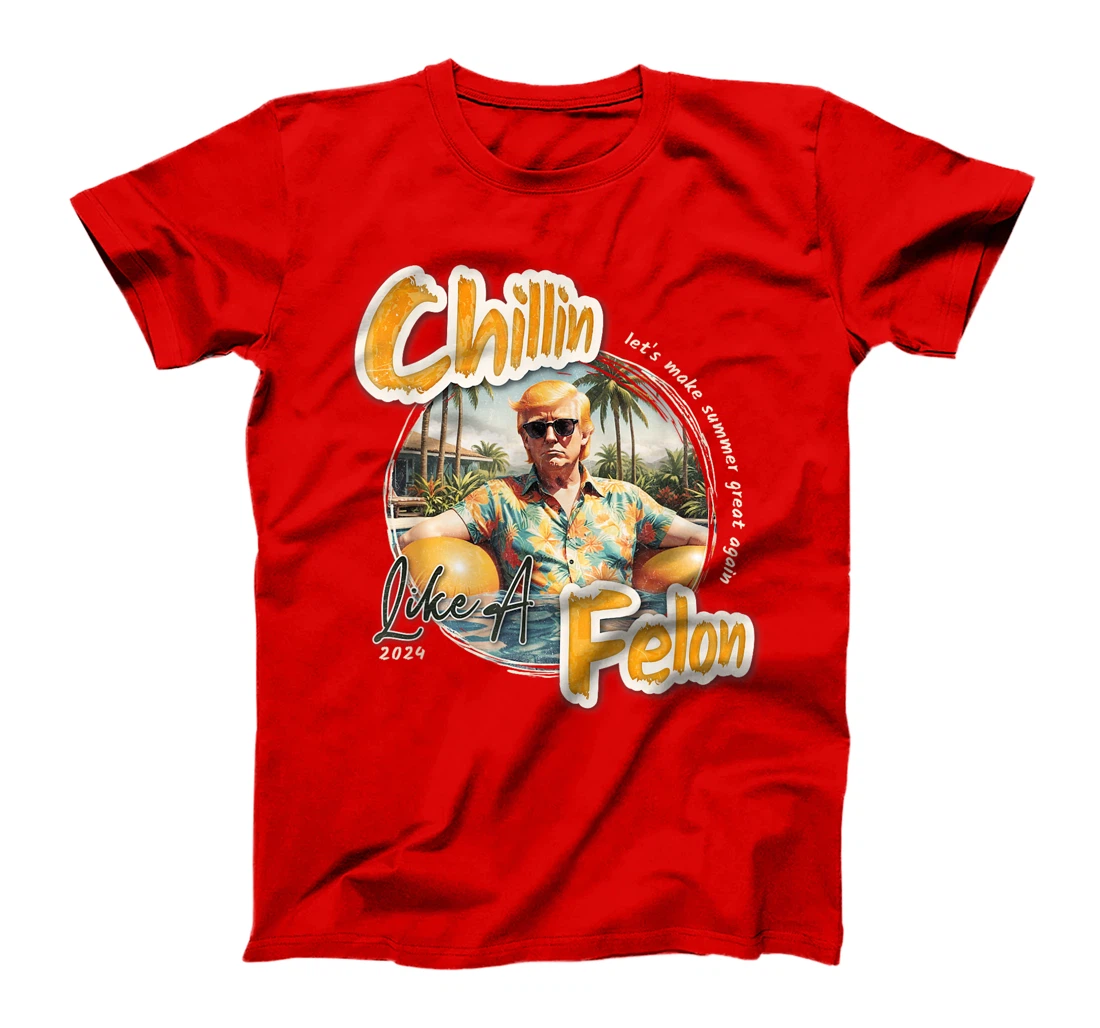 Funny Chillin Like A Felon Summer 2024 Trump Supporter T-Shirt