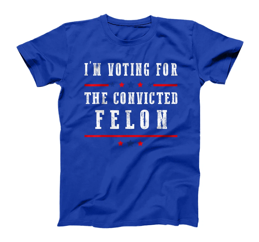 I'm Voting For The Convicted Felon Funny Trump Election 2024 T-Shirt