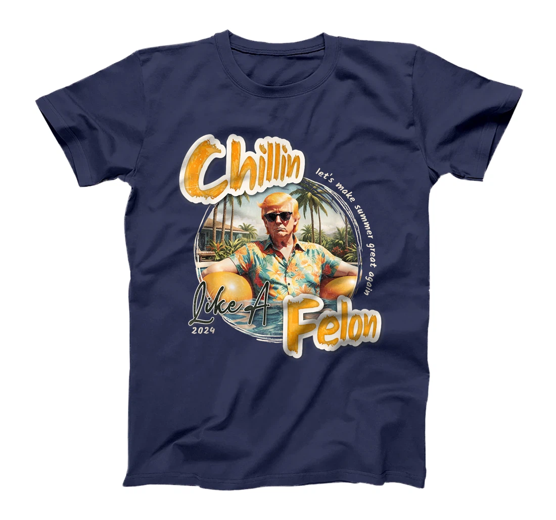 Funny Chillin Like A Felon Summer 2024 Trump Supporter T-Shirt
