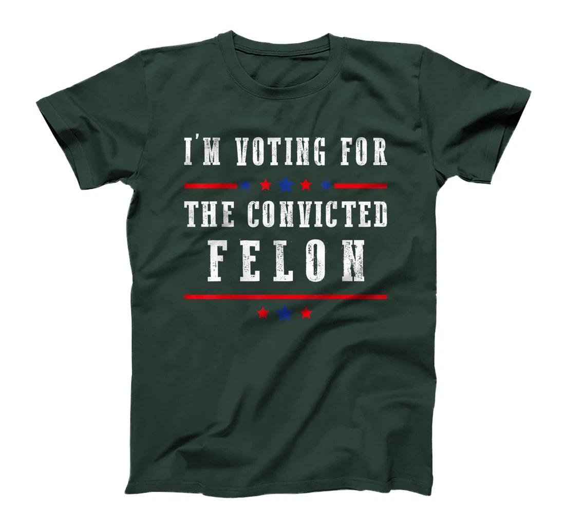 I'm Voting For The Convicted Felon Funny Trump Election 2024 T-Shirt