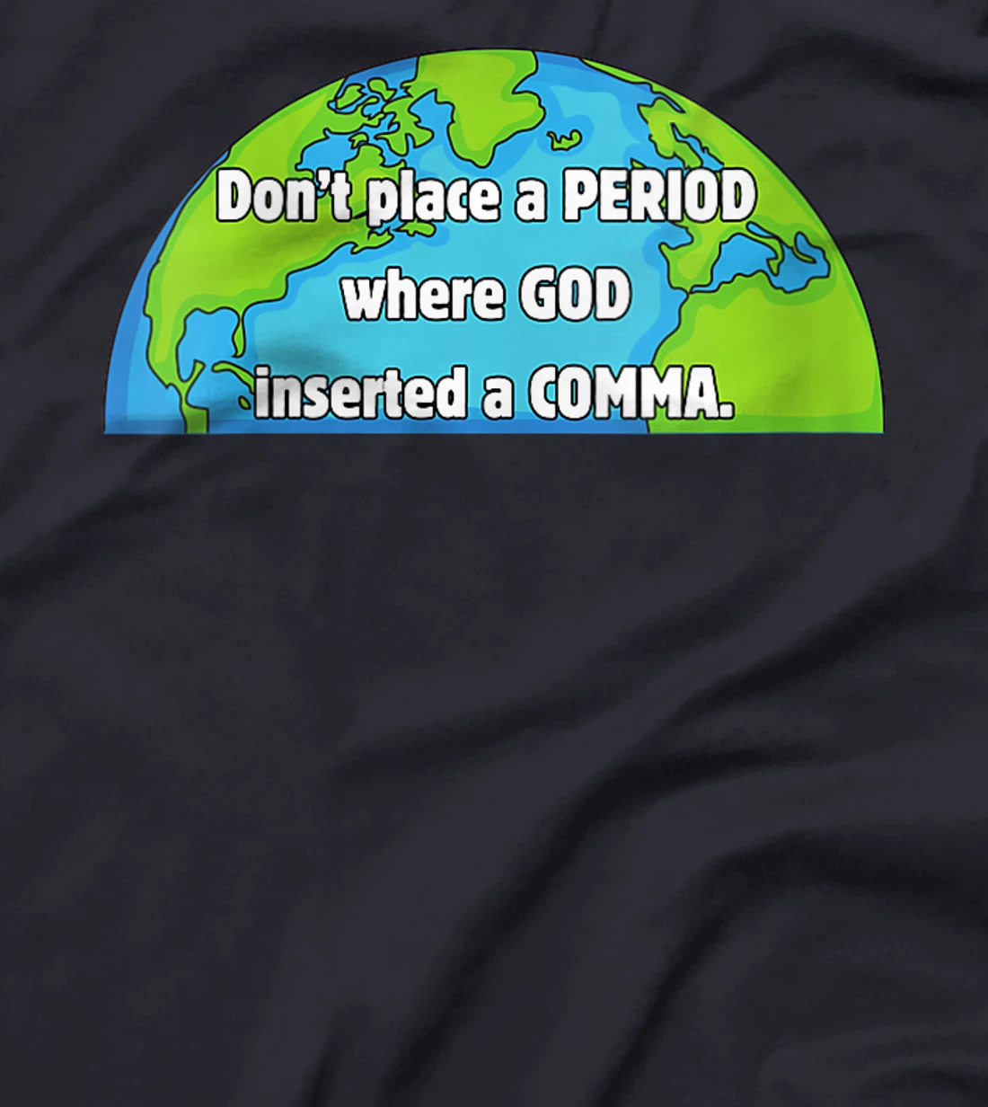 Womens Don't place a period where God inserted a comma world design T-Shirt