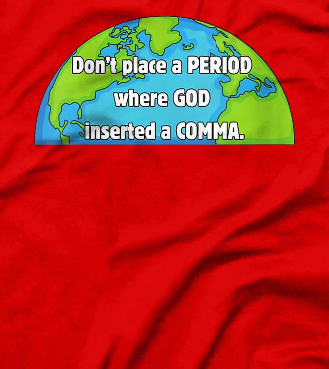 Womens Don't place a period where God inserted a comma world design T-Shirt