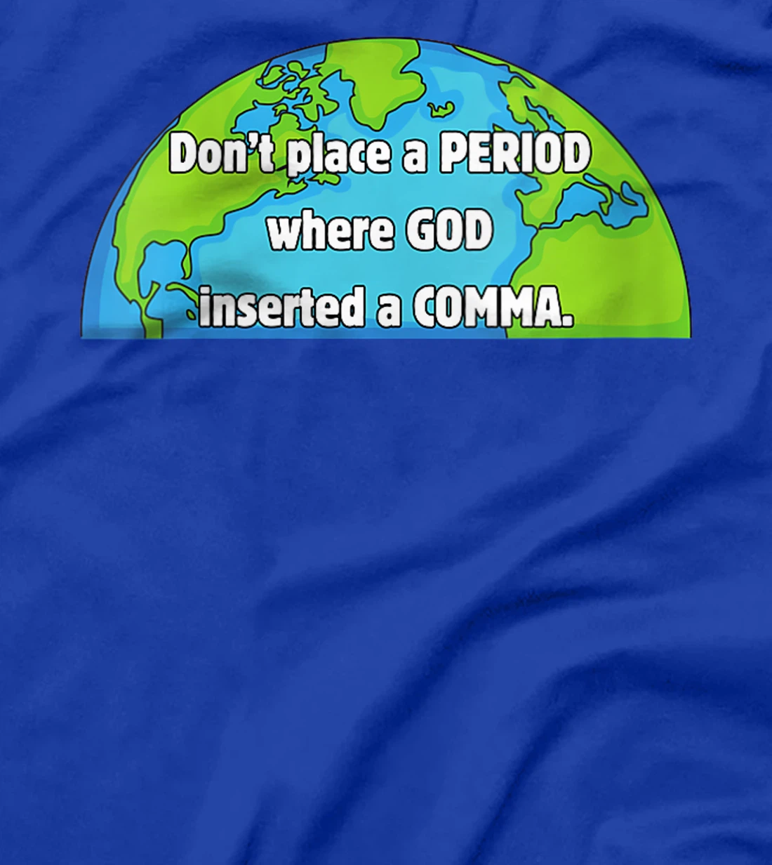 Womens Don't place a period where God inserted a comma world design T-Shirt