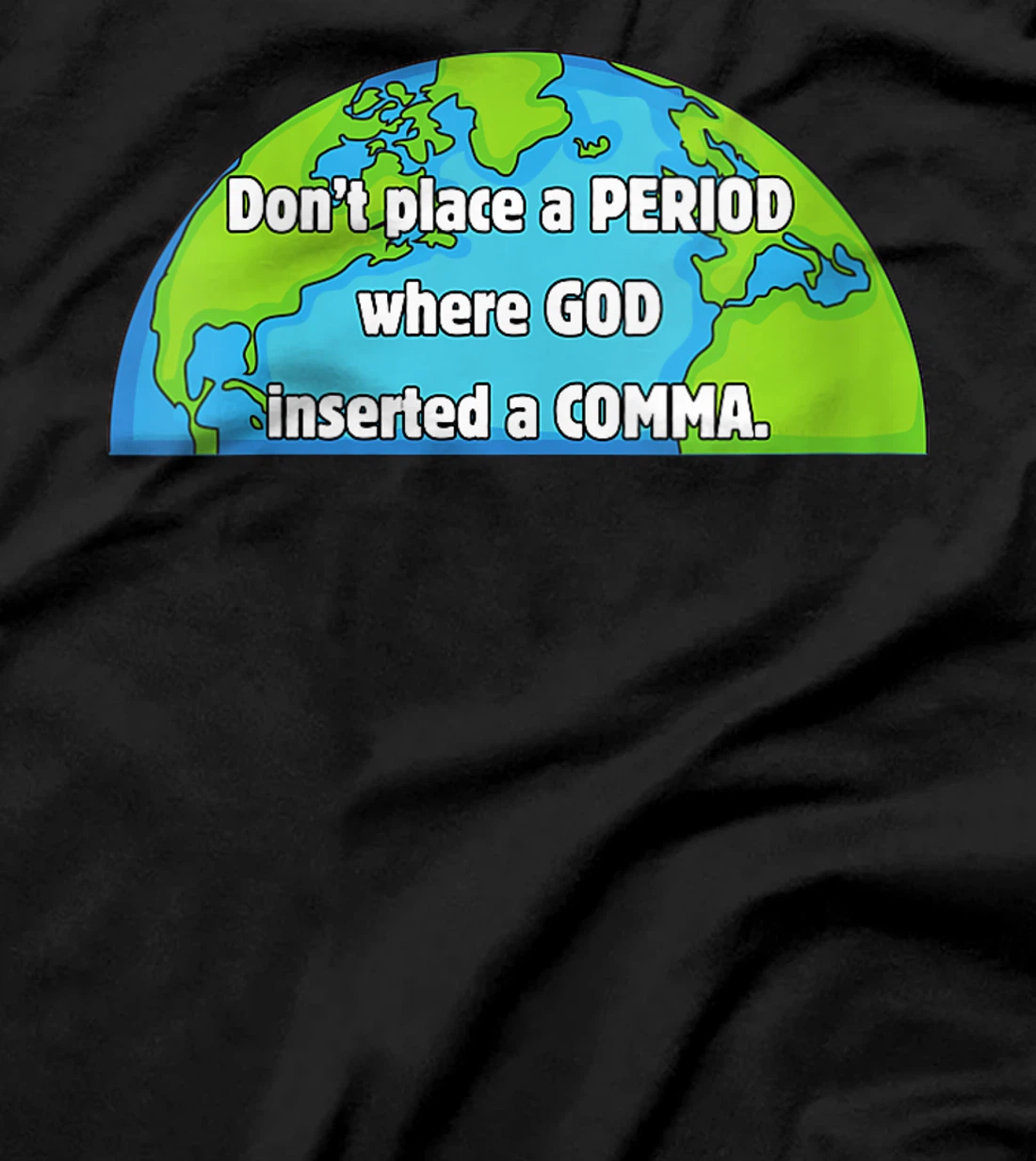 Womens Don't place a period where God inserted a comma world design T-Shirt