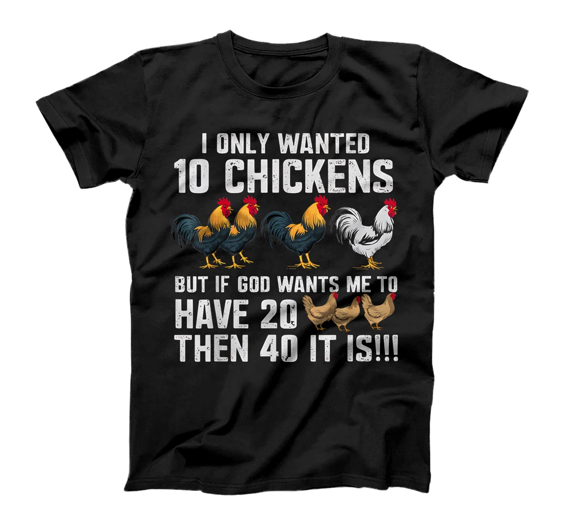 Womens I Only Wanted 10 Chickens But If God Wants Me T-Shirt