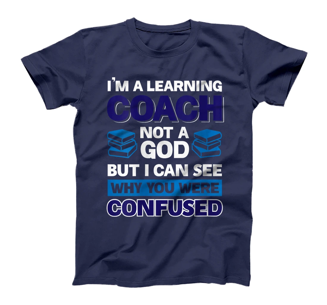 Womens I'm A Learning Coach Not A God But I Can See Why You Were T-Shirt