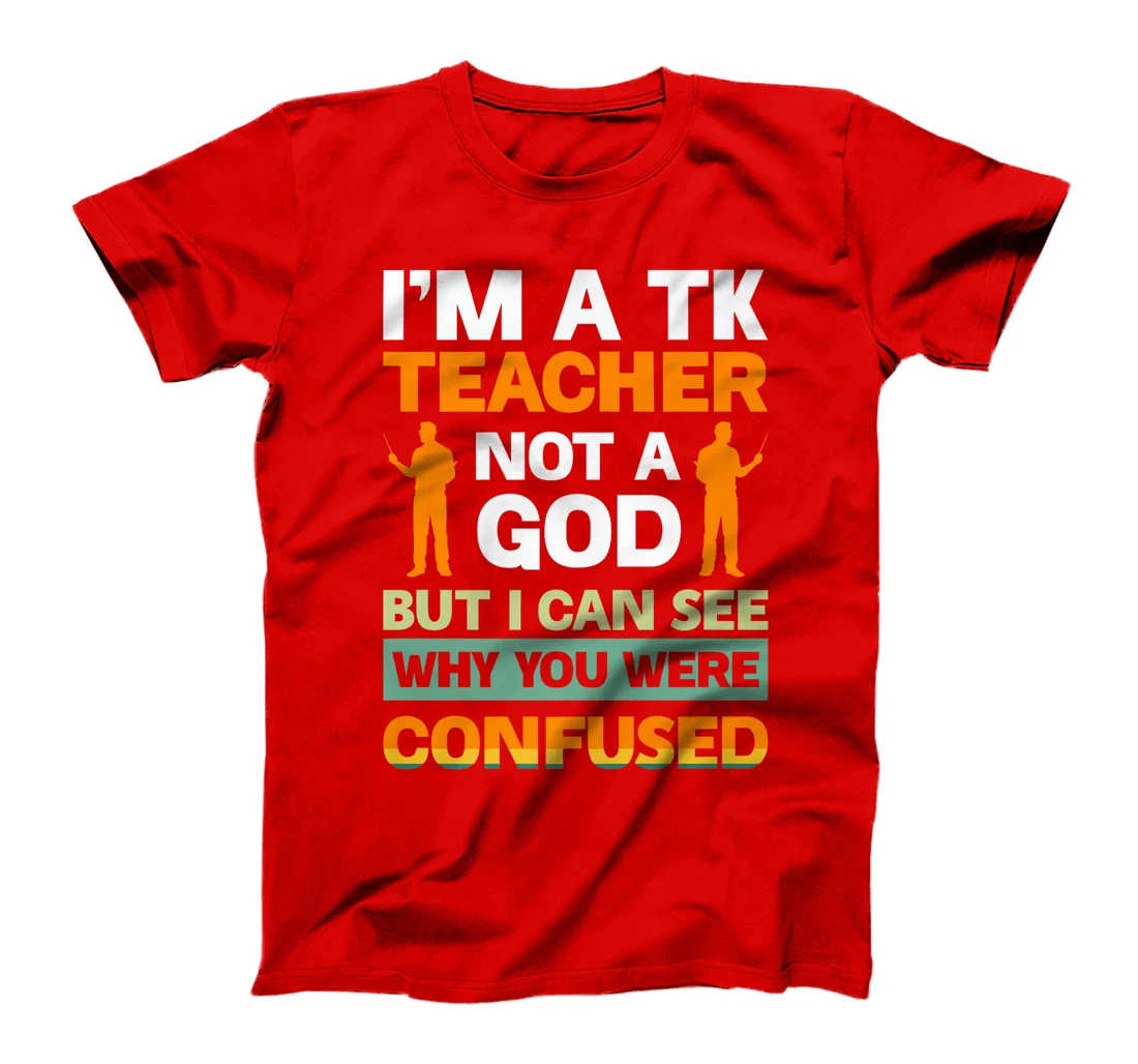 I'm A Tk Teacher Not A God But I Can See Why You Were Premium T-Shirt