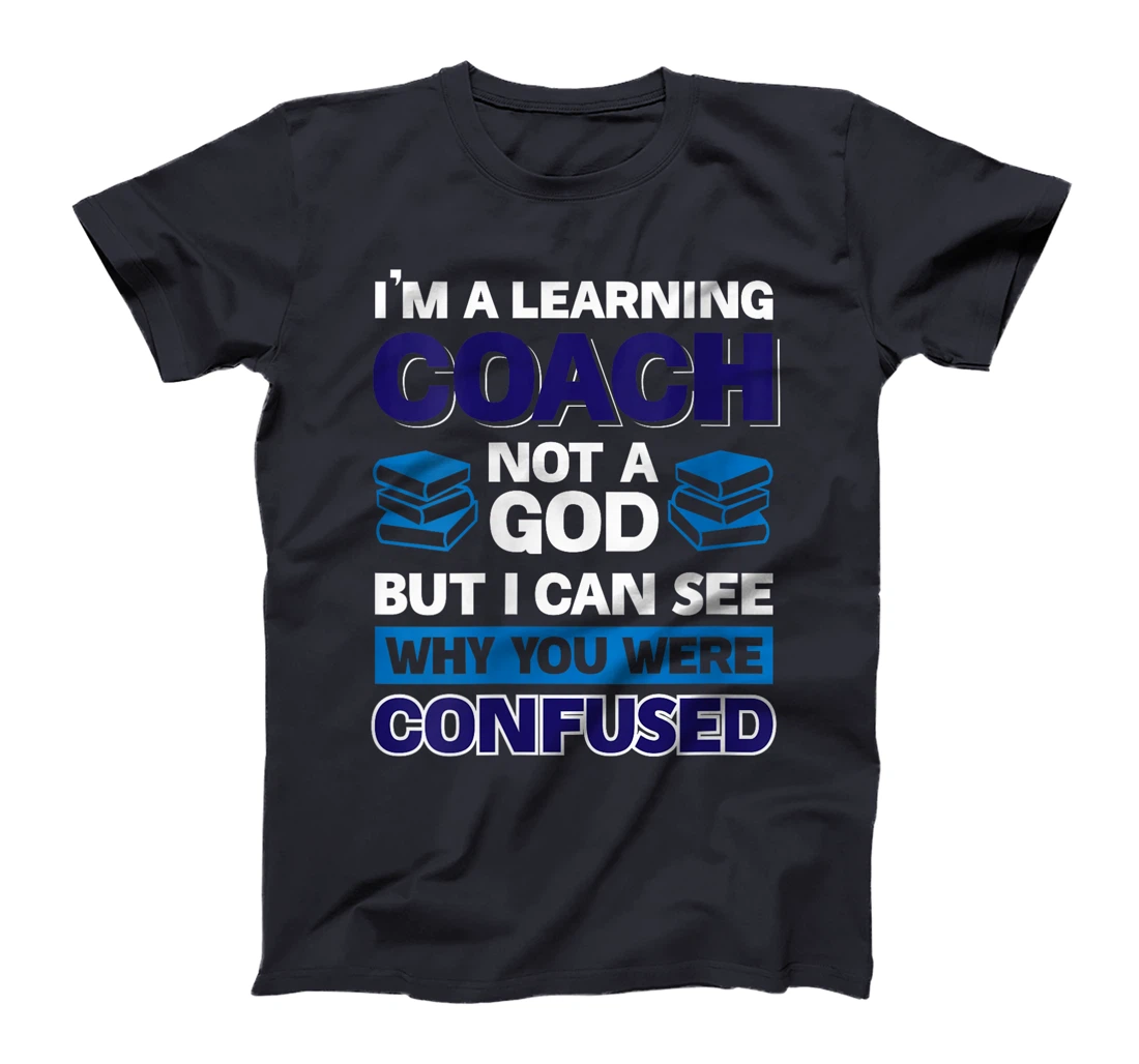 Womens I'm A Learning Coach Not A God But I Can See Why You Were T-Shirt