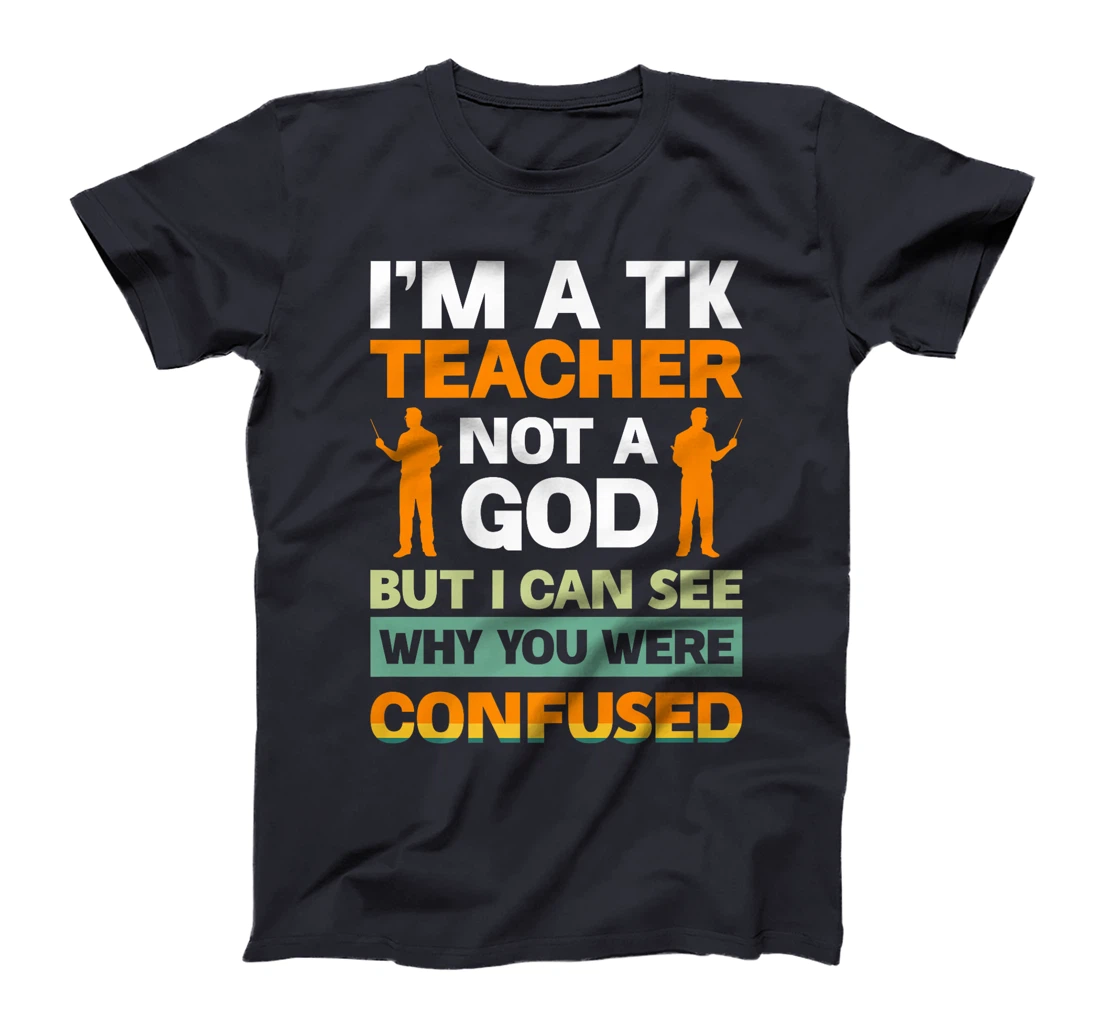 I'm A Tk Teacher Not A God But I Can See Why You Were Premium T-Shirt