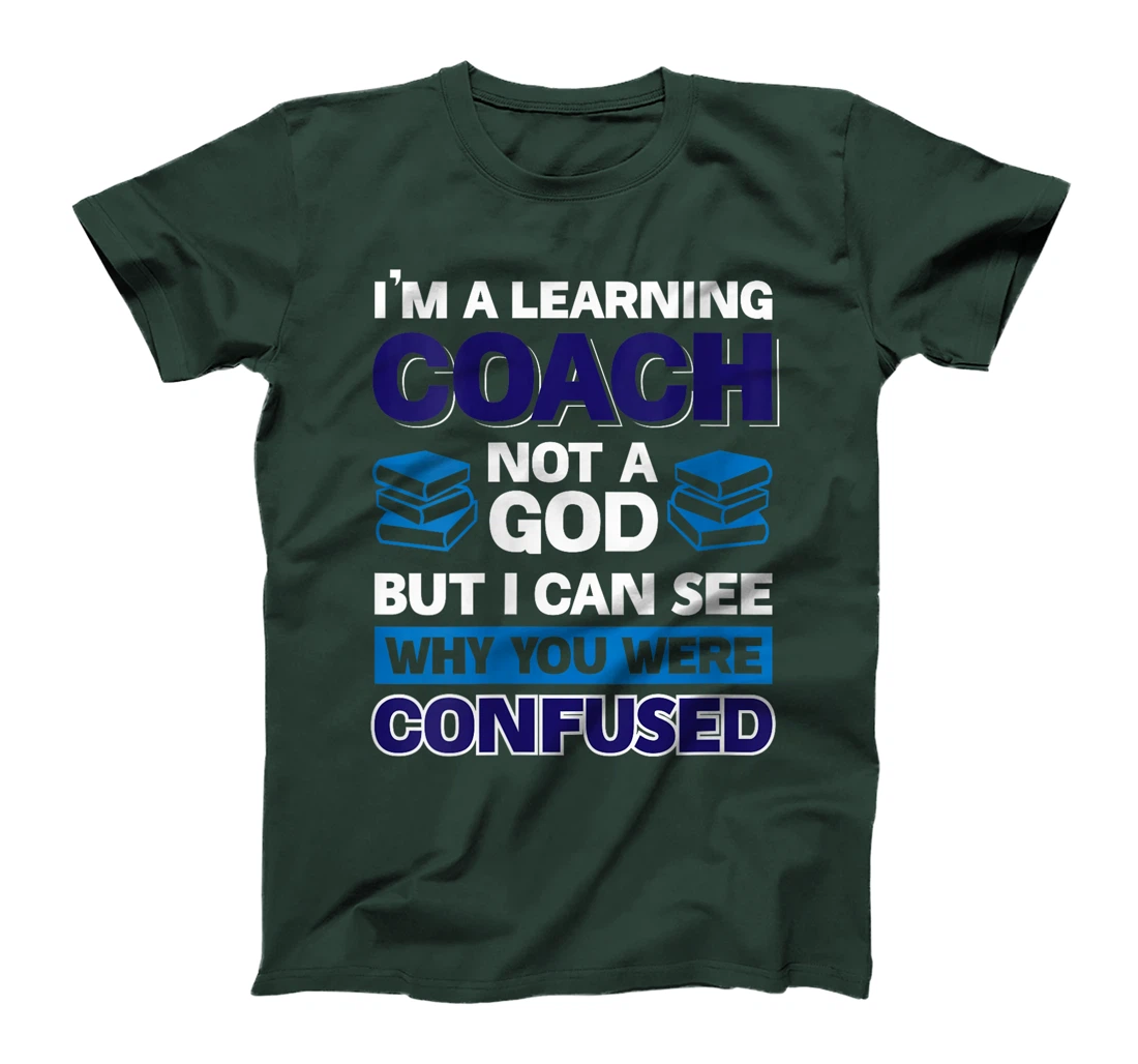Womens I'm A Learning Coach Not A God But I Can See Why You Were T-Shirt