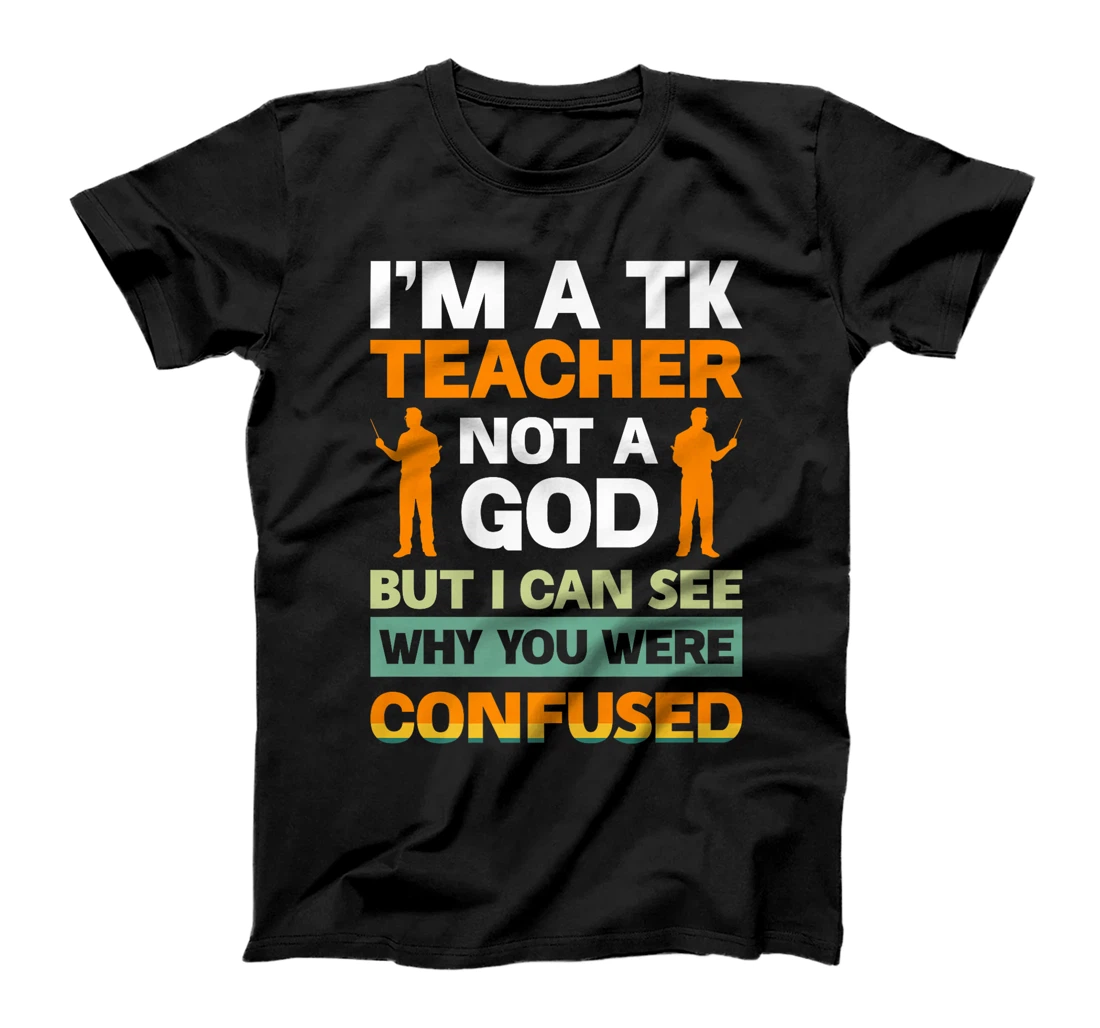 I'm A Tk Teacher Not A God But I Can See Why You Were Premium T-Shirt