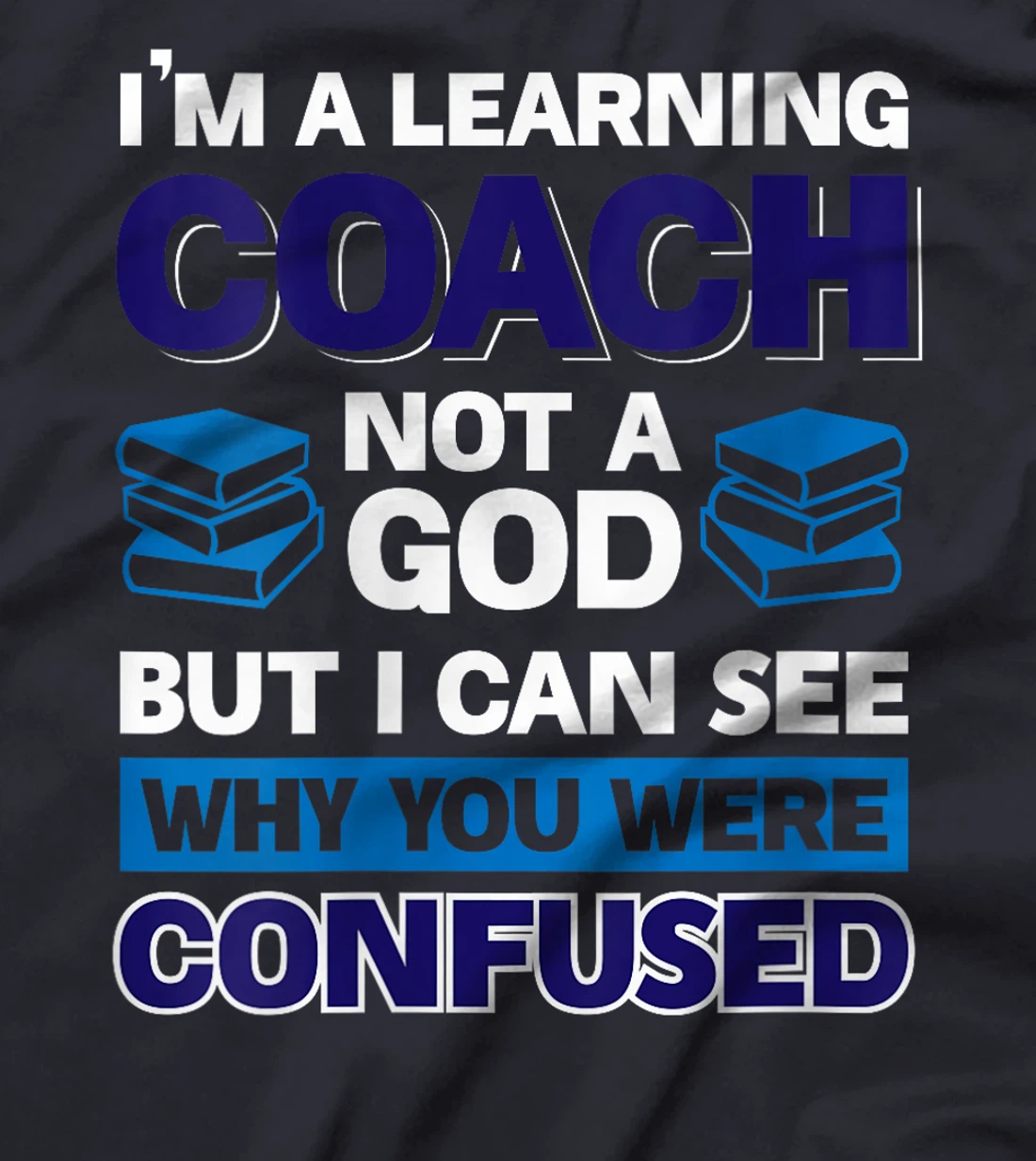 Womens I'm A Learning Coach Not A God But I Can See Why You Were T-Shirt