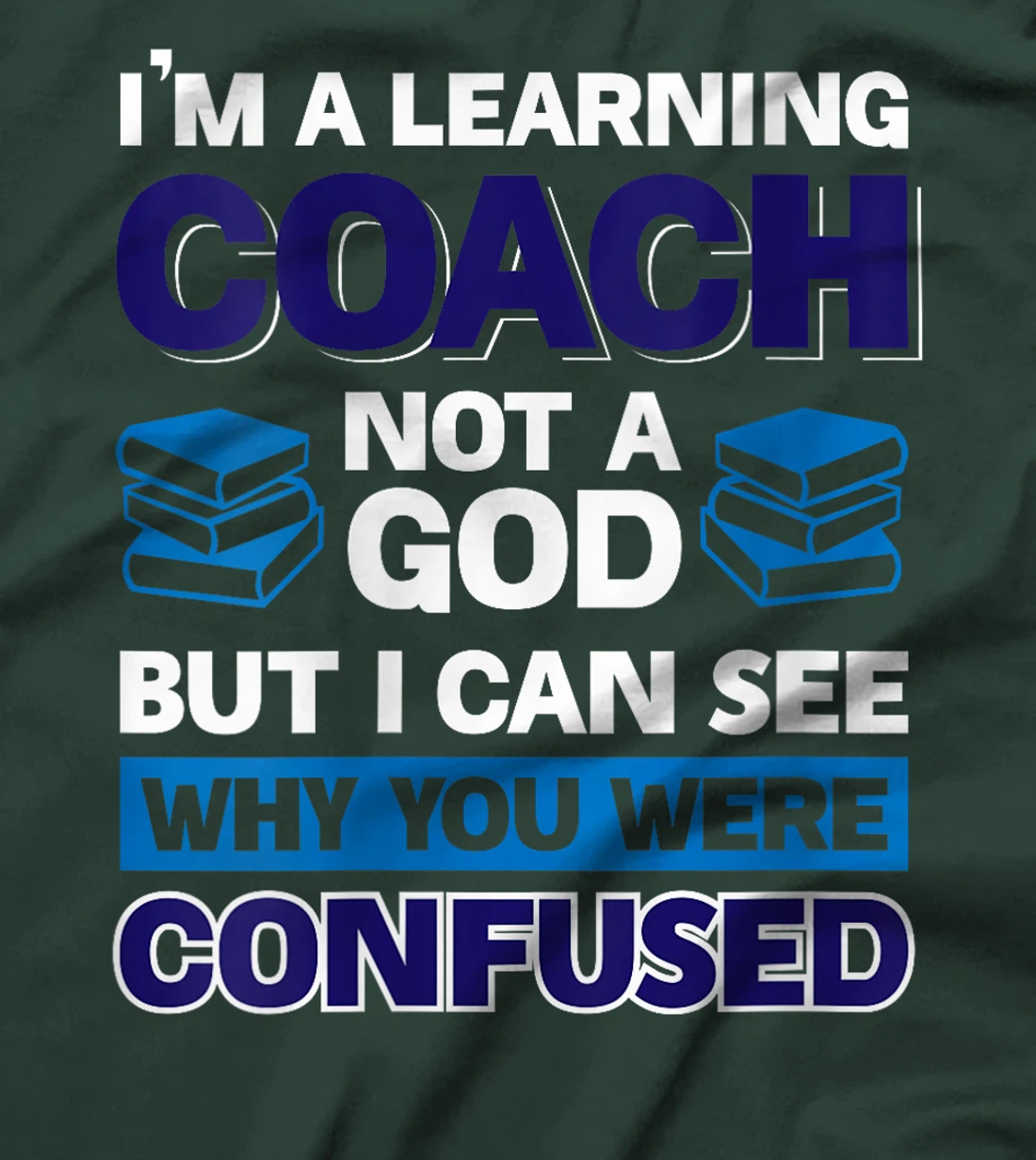 Womens I'm A Learning Coach Not A God But I Can See Why You Were T-Shirt