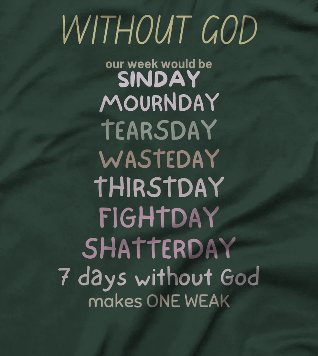 WITHOUT GOD our week would be SINDAY MOURNDAY funny co Premium T-Shirt