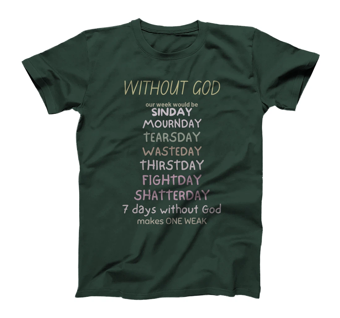 WITHOUT GOD our week would be SINDAY MOURNDAY funny co Premium T-Shirt