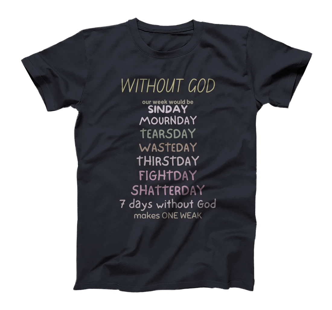 WITHOUT GOD our week would be SINDAY MOURNDAY funny co Premium T-Shirt