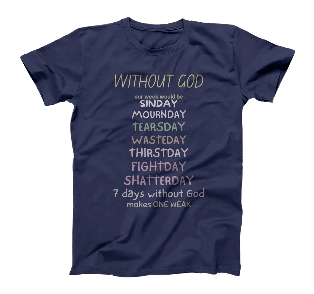 WITHOUT GOD our week would be SINDAY MOURNDAY funny co Premium T-Shirt