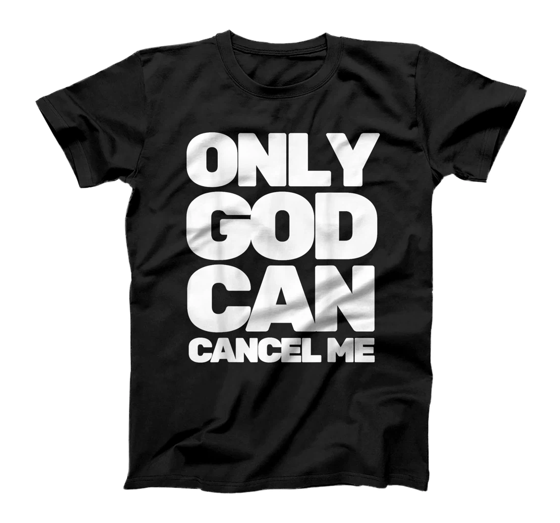 Only God Can Cancel Me T-Shirt