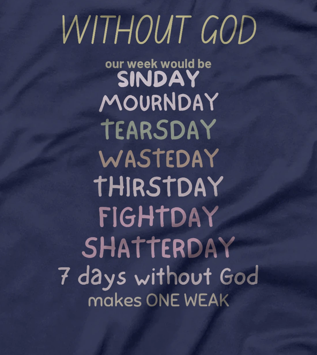 WITHOUT GOD our week would be SINDAY MOURNDAY funny co Premium T-Shirt