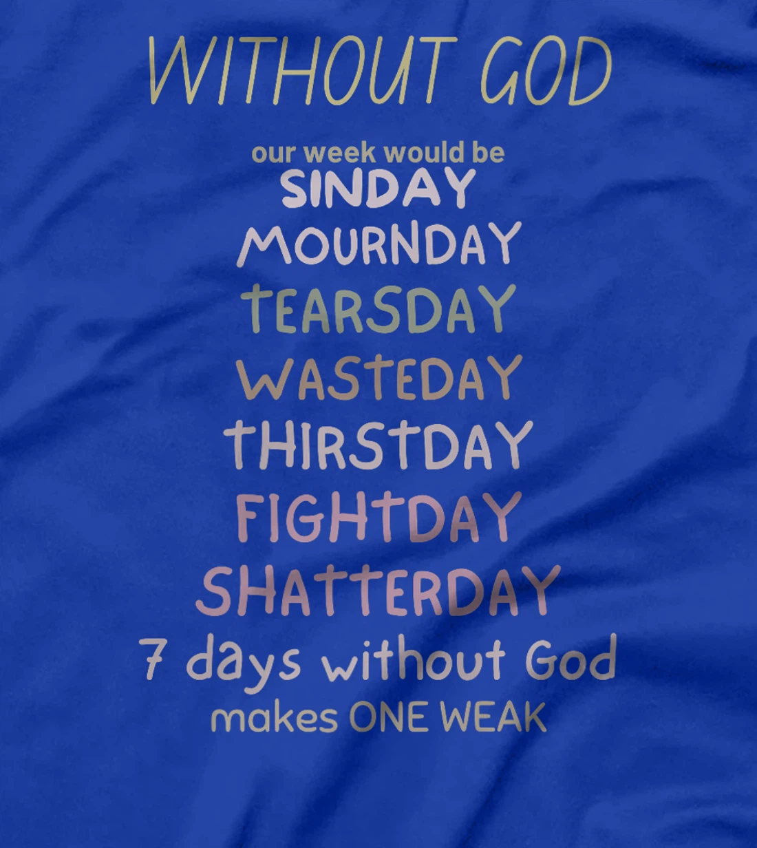 WITHOUT GOD our week would be SINDAY MOURNDAY funny co Premium T-Shirt
