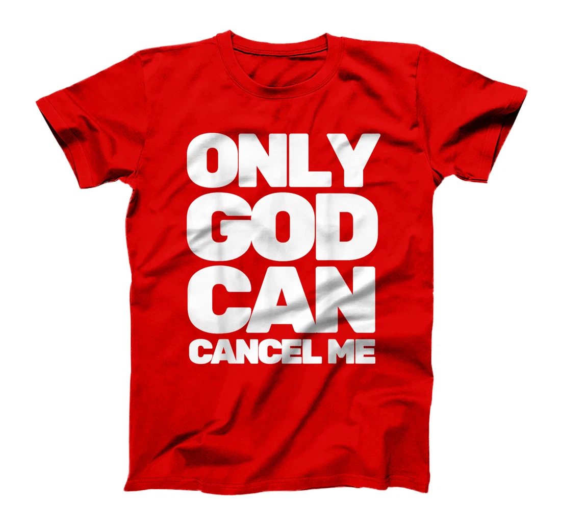 Only God Can Cancel Me T-Shirt