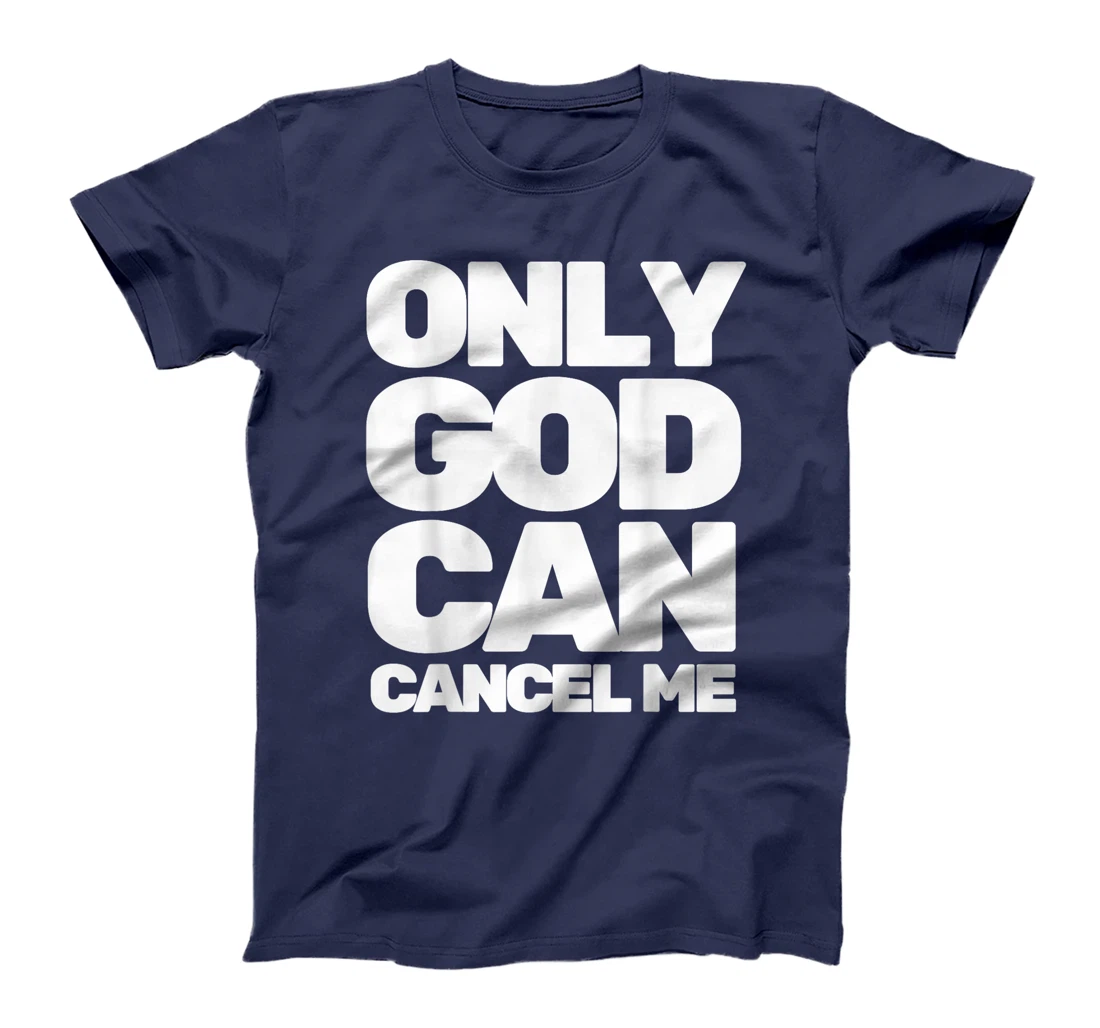 Only God Can Cancel Me T-Shirt