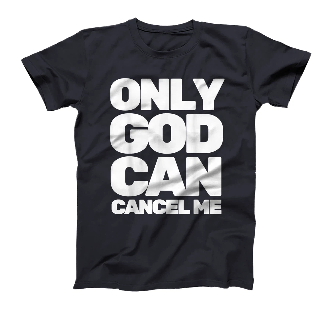 Only God Can Cancel Me T-Shirt