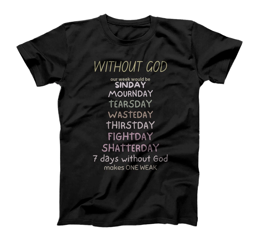 WITHOUT GOD our week would be SINDAY MOURNDAY funny co Premium T-Shirt