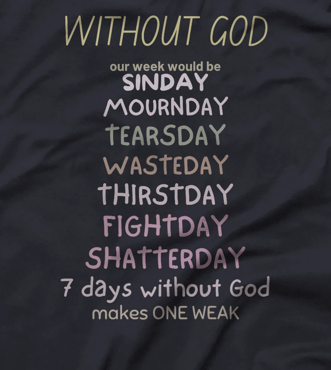 WITHOUT GOD our week would be SINDAY MOURNDAY funny co Premium T-Shirt