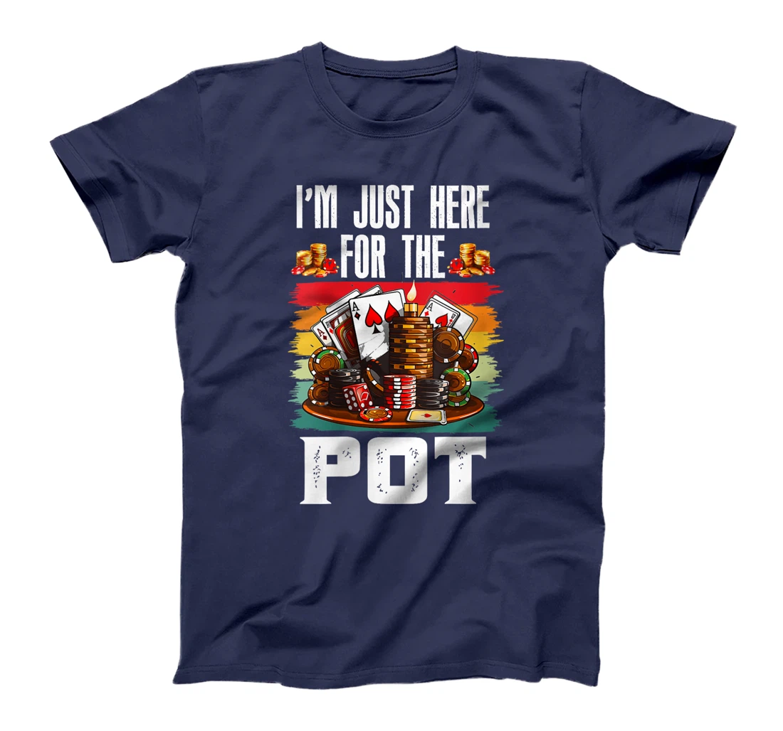 Womens Poker Player I'M JUST HERE FOR THE POT Funny Texas Holdem T-Shirt