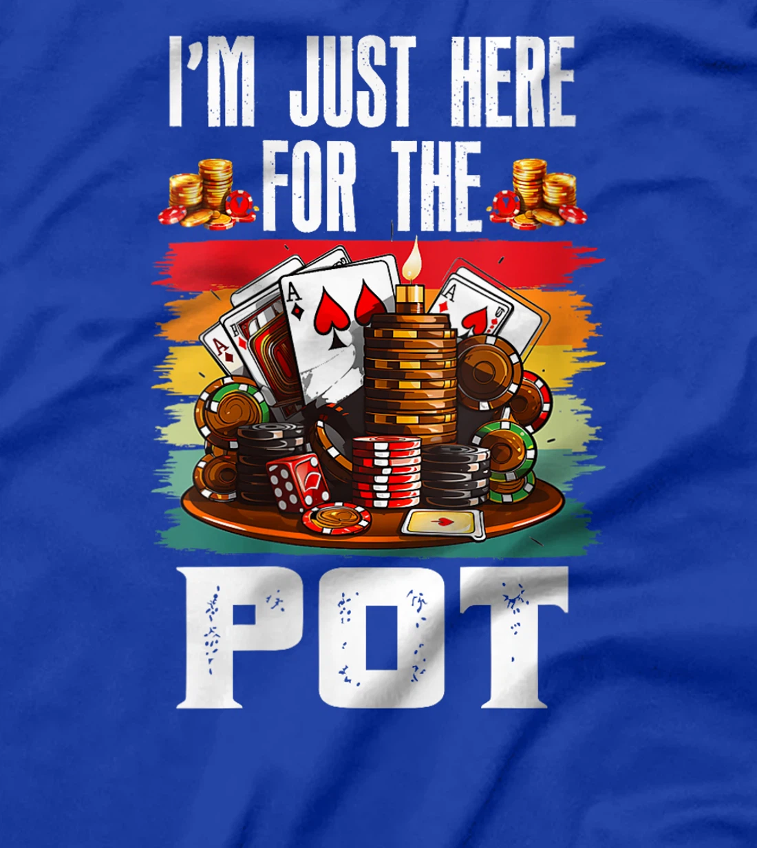 Womens Poker Player I'M JUST HERE FOR THE POT Funny Texas Holdem T-Shirt