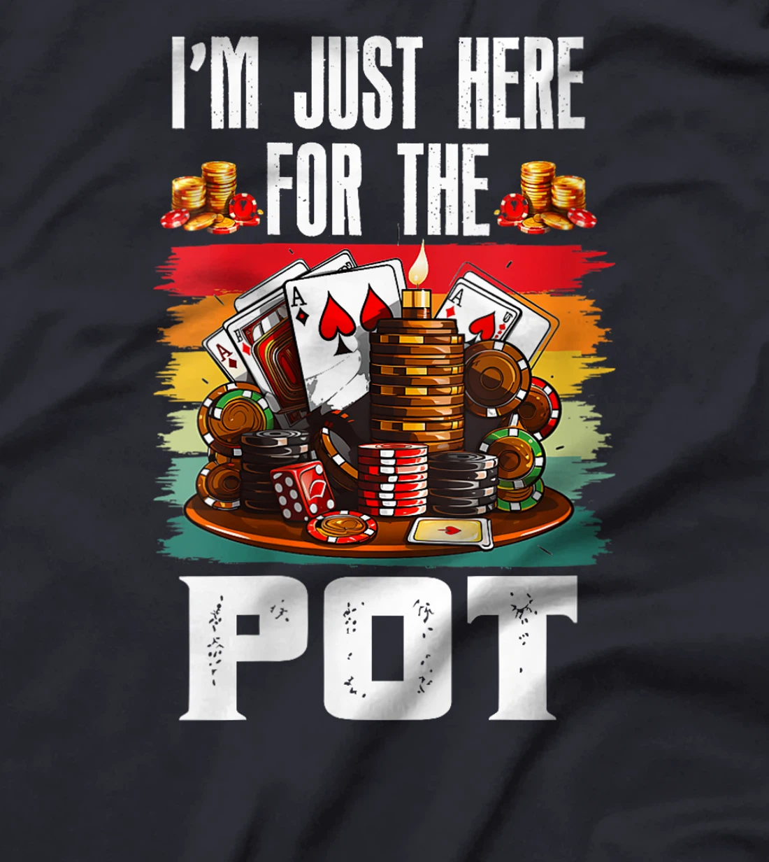 Womens Poker Player I'M JUST HERE FOR THE POT Funny Texas Holdem T-Shirt