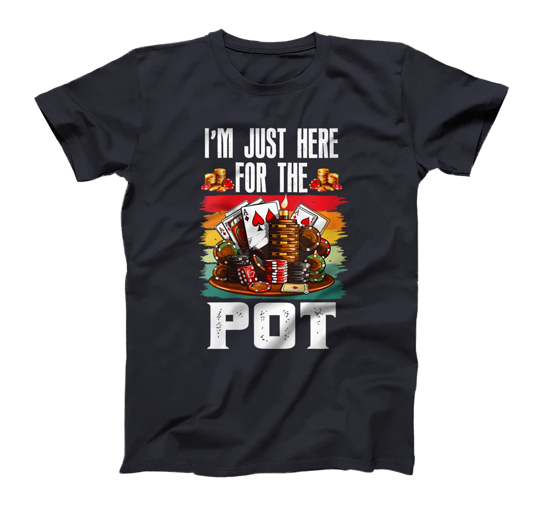 Womens Poker Player I'M JUST HERE FOR THE POT Funny Texas Holdem T-Shirt