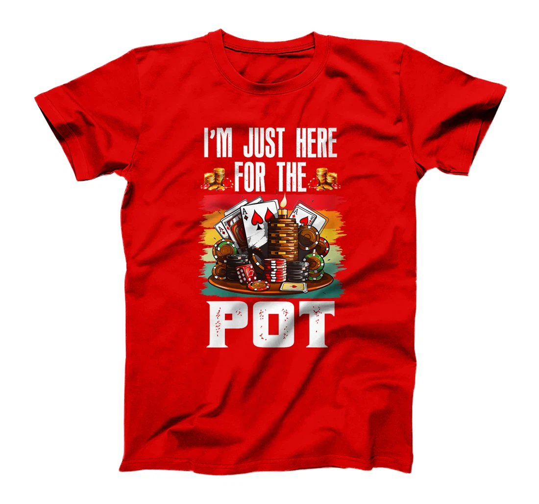 Womens Poker Player I'M JUST HERE FOR THE POT Funny Texas Holdem T-Shirt