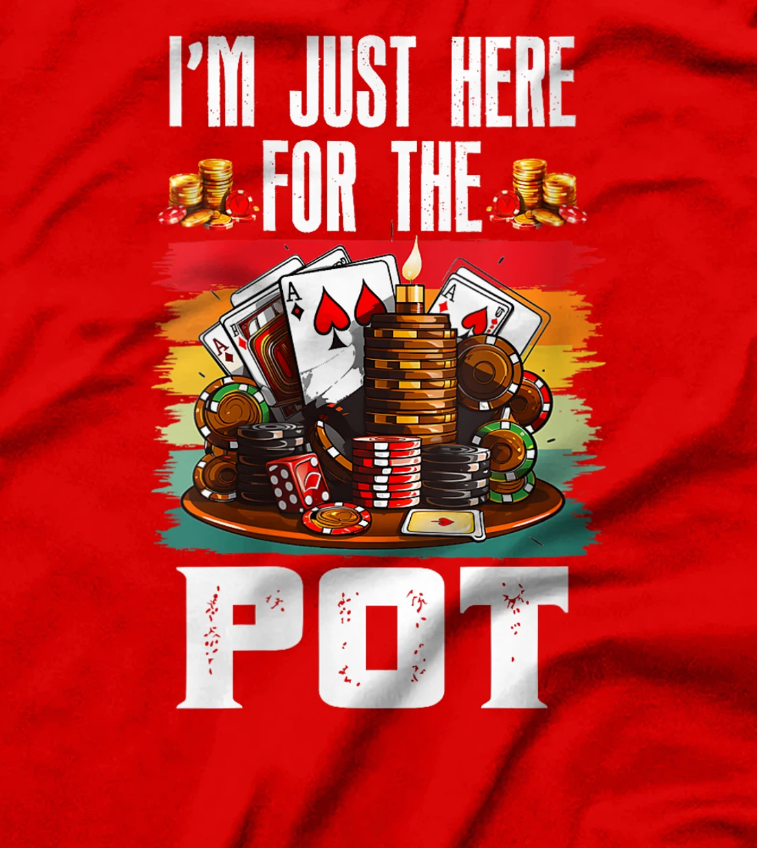 Womens Poker Player I'M JUST HERE FOR THE POT Funny Texas Holdem T-Shirt