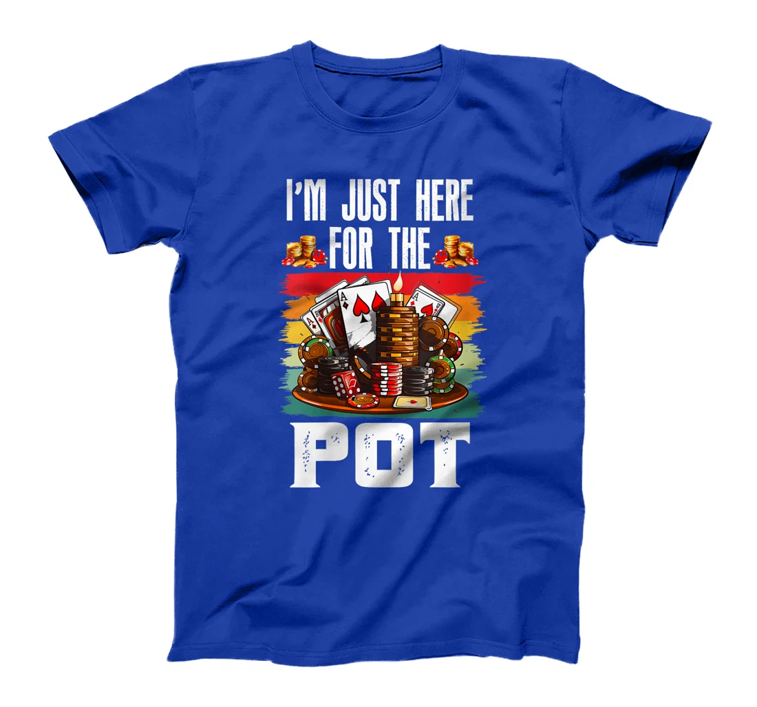 Womens Poker Player I'M JUST HERE FOR THE POT Funny Texas Holdem T-Shirt