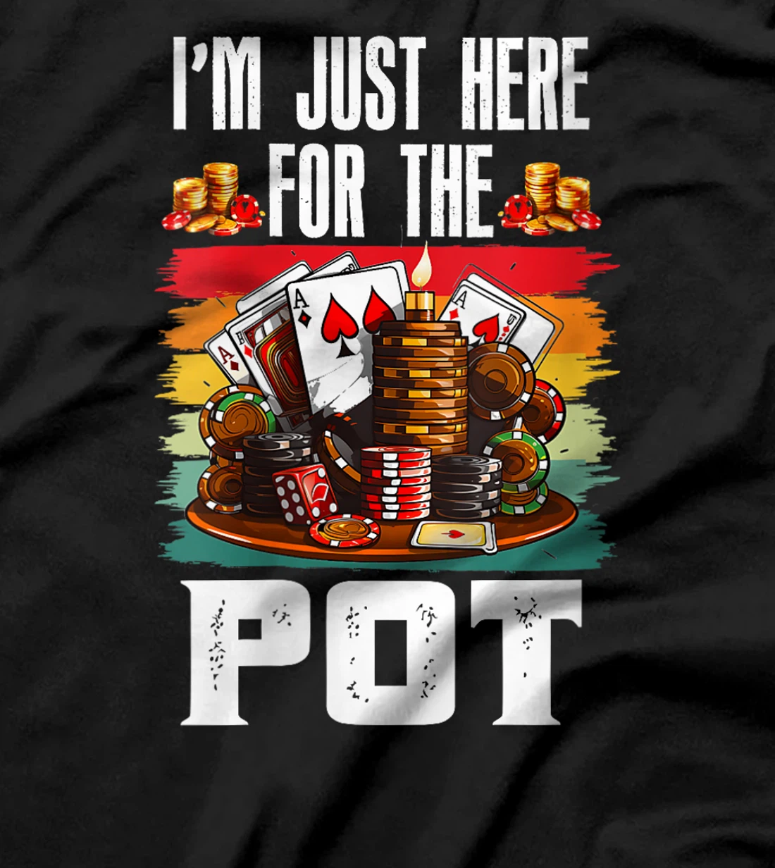 Womens Poker Player I'M JUST HERE FOR THE POT Funny Texas Holdem T-Shirt