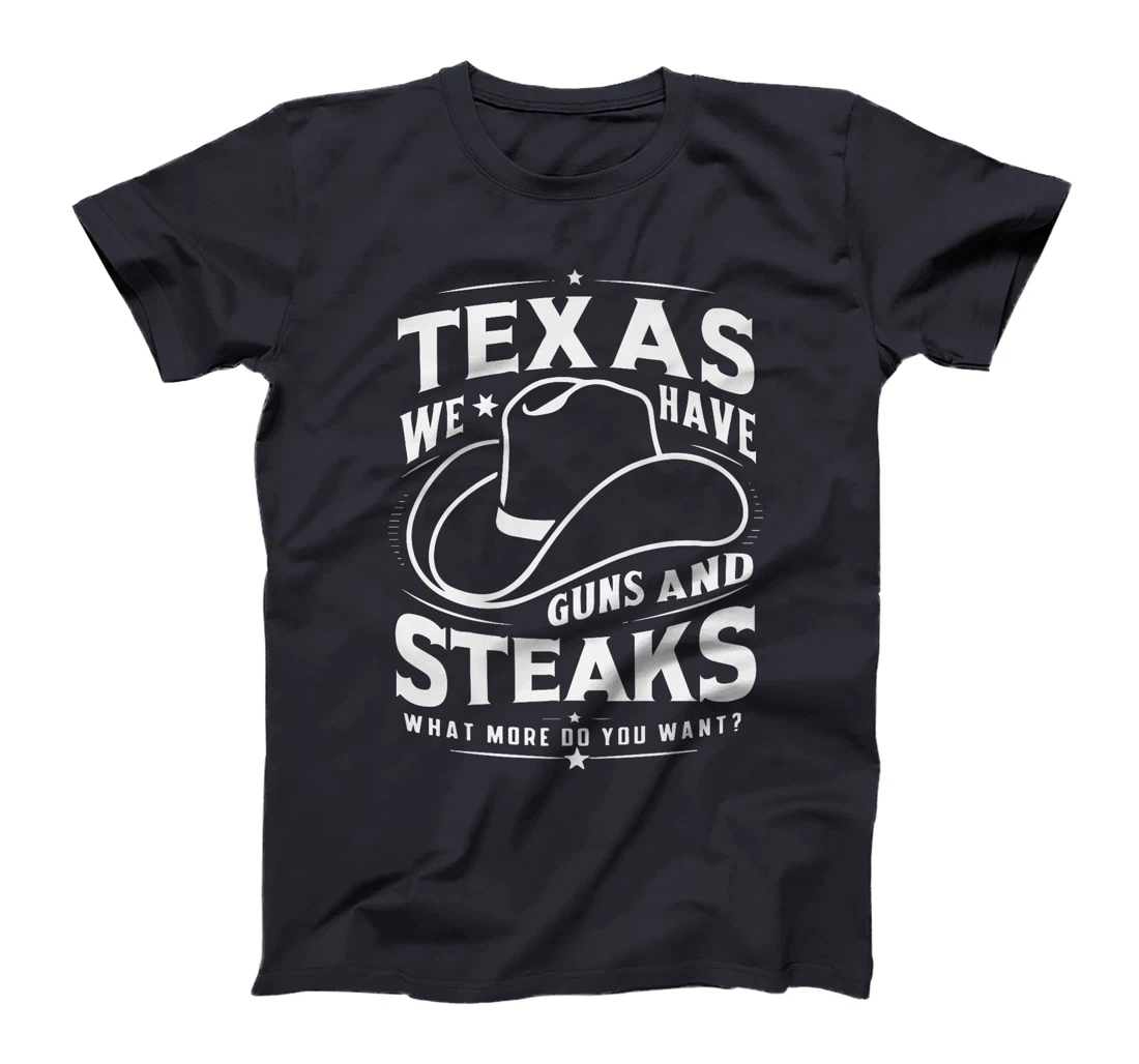 Texas We Have Guns And Steaks What More Do You Want Premium T-Shirt