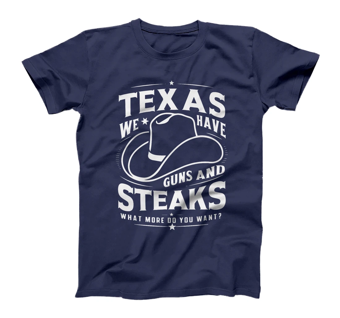 Texas We Have Guns And Steaks What More Do You Want Premium T-Shirt