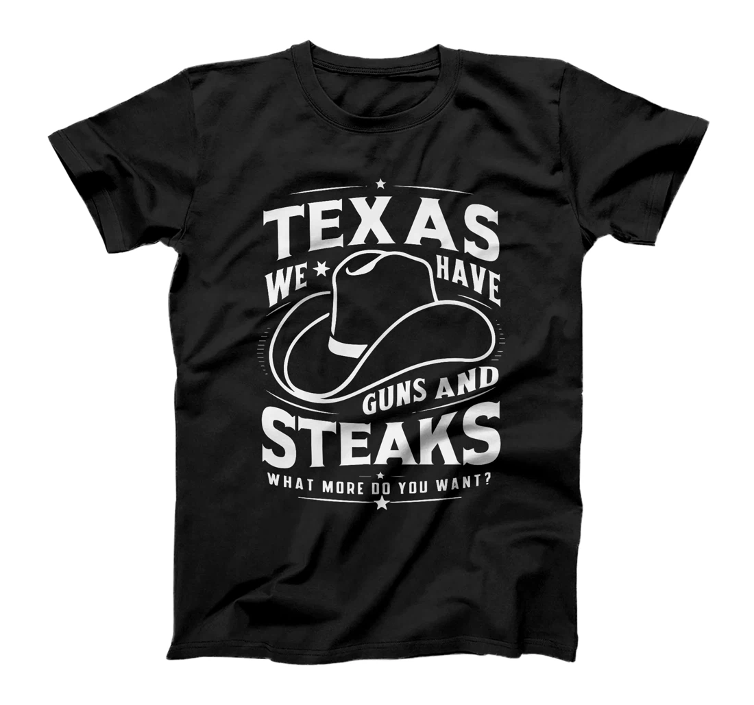 Texas We Have Guns And Steaks What More Do You Want Premium T-Shirt