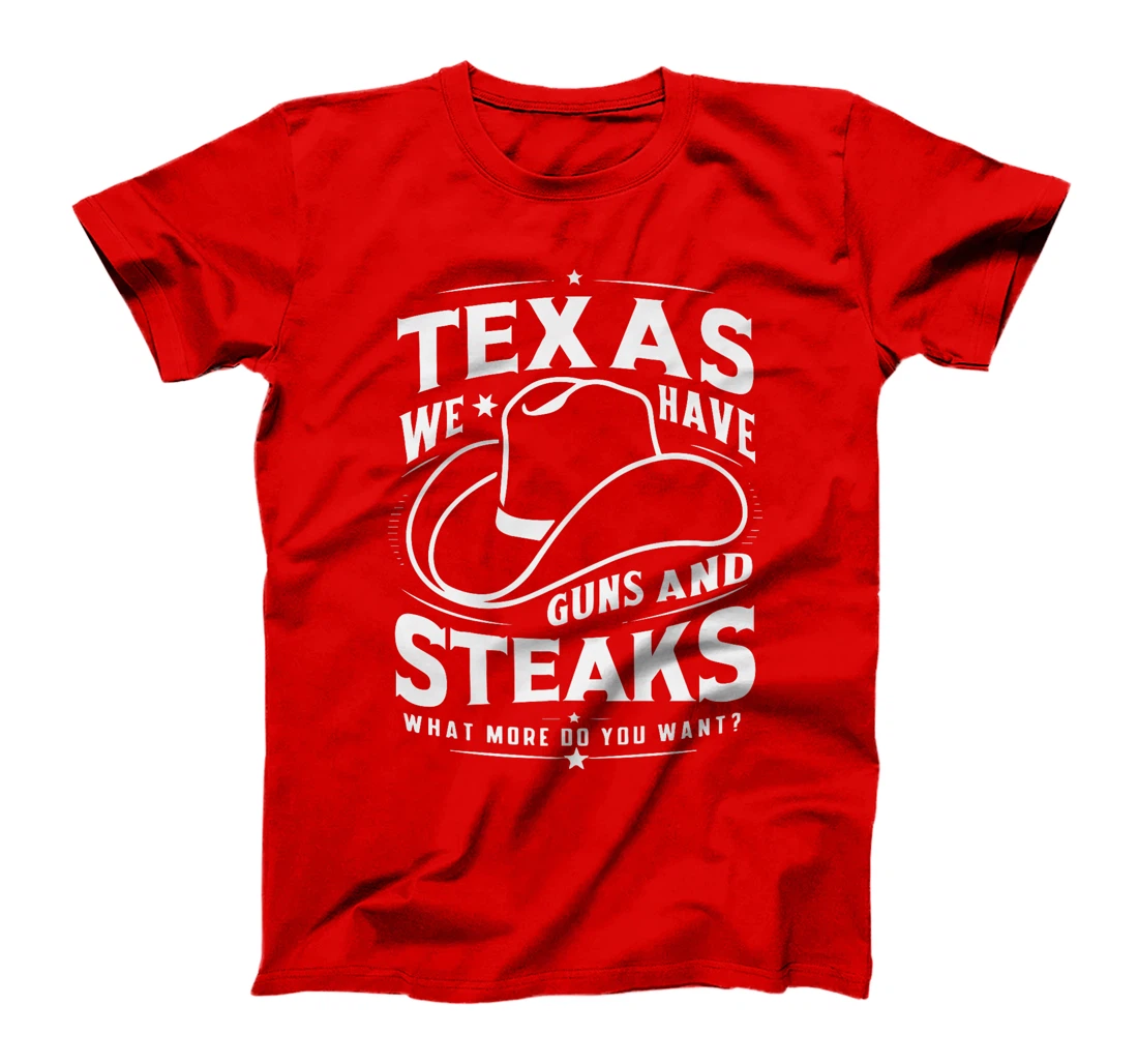 Texas We Have Guns And Steaks What More Do You Want Premium T-Shirt